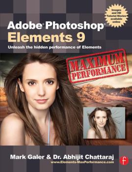 Paperback Adobe Photoshop Elements 9: Maximum Performance: Unleash the Hidden Performance of Elements Book
