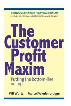 Paperback The Customer Profit Maxim: Putting the Bottom-line on Top Book