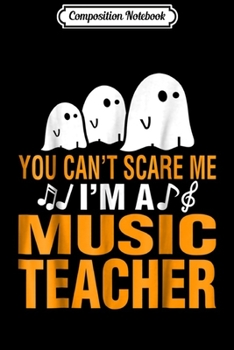 Paperback Composition Notebook: You cant scare me I am a Music Teacher Halloween s Journal/Notebook Blank Lined Ruled 6x9 100 Pages Book