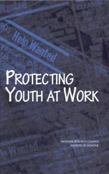 Hardcover Protecting Youth at Work: Health, Safety, and Development of Working Children and Adolescents in the United States Book