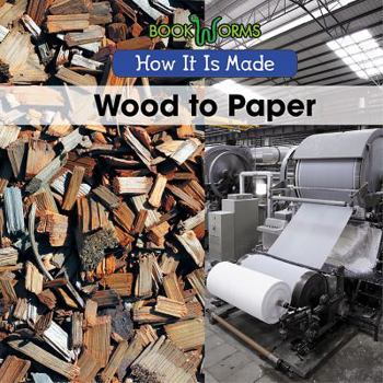 Wood to Paper - Book  of the How It Is Made