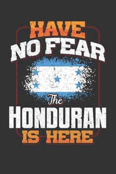 Have No Fear The Honduran Is Here: Honduran Notebook Journal 6x9 Personalized Customized Gift For Honduras Student Teacher Proffesor Or for Someone in the Honduras Field
