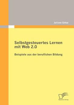 Paperback Selbstgesteuertes Lernen mit Web 2.0: Beispiele aus der beruflichen Bildung [German] Book