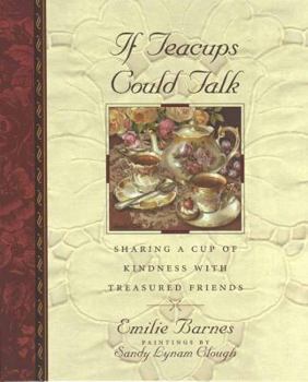 Hardcover If Teacups Could Talk: Sharing a Cup of Kindness with Treasured Friends Book