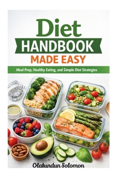 Diet Handbook Made Easy: Meal Prep, Healthy Eating, and Simple Diet Strategies