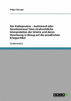 Paperback Der Katteprozess - Justizmord oder Gesetzestreue? Eine strafrechtliche Interpretation der Urteile und deren Umsetzung in Bezug auf die preußischen Kri [German] Book