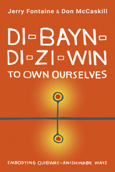 Paperback Di-Bayn-Di-Zi-Win (to Own Ourselves): Embodying Ojibway-Anishinabe Ways Book