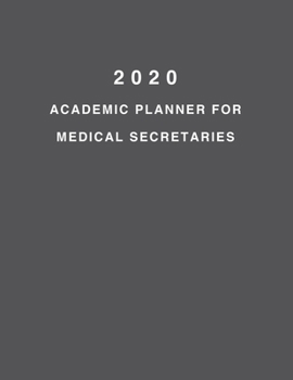 2020 Academic Planner For Medical Secretaries: 8.5x11" 2020 Weekly And Monthly Academic Calendar With Yearly Planner