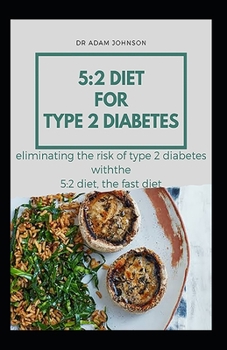 THE 5:2 DIET FOR TYPE 2 DIABETES: ELIMINATING TYPE 2 DIABETES WITH 5:2 DIET, FAST DIET