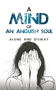 Paperback A Mind of an Anguish Soul: Alone and Dismay Book