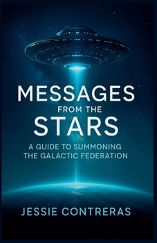 Messages from the Stars: A Guide to Summoning the Galactic Federation