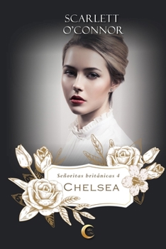 Chelsea - Book #4 of the Señoritas Británicas