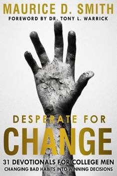 Paperback Desperate for Change: 31 Devotionals for College Men Changing Bad Habits Into Winning Decisions Book