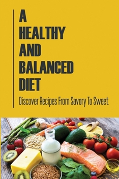 Paperback A Healthy And Balanced Diet: Discover Recipes From Savory To Sweet Book