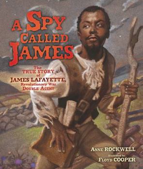 Spy Called James: The True Story of James Armistead Lafayette, Revolutionary War Double Agent