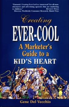 Hardcover Creating Ever-Cool: A Marketer's Guide to a Kid's Heart Book