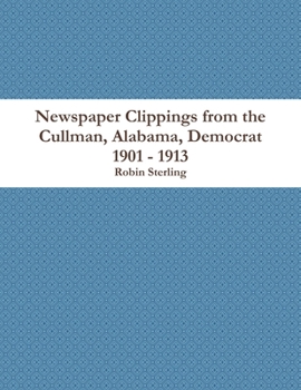 Paperback Newspaper Clippings from the Cullman, Alabama, Democrat 1901 - 1913 Book