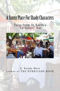 Paperback A Sunny Place For Shady Characters: Tales from St. Barth's "Le Select" Bar Book