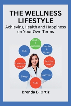 The Wellness Lifestyle: Achieving Health and Happiness on Your Own Terms