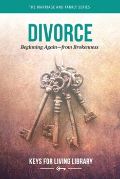 Hardcover Keys for Living: Divorce: Beginning Again--From Brokenness Book