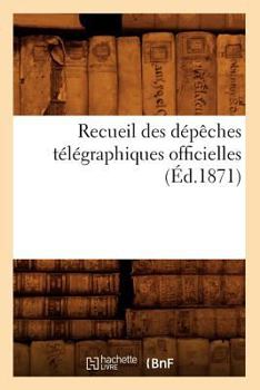Paperback Recueil Des Dépêches Télégraphiques Officielles (Éd.1871) [French] Book