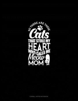 So There Are These Cats That Stole My Heart And Calls Me Meow Mom: Cornell Notes Notebook