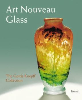 Art Nouveau Glass: The Gerda Koepff Collection