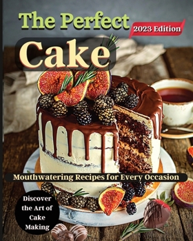 Paperback The Perfect Cake: Elevate Your Baking Skills with Cake Recipes Book