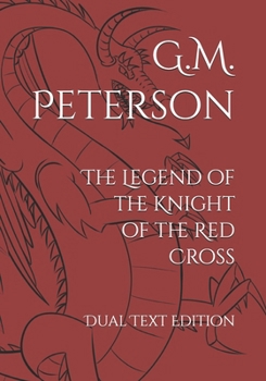 The Legend of the Knight of the Red Cross: Dual Text Edition (Edmund Spenser's Fairy Queen - Dual Text)