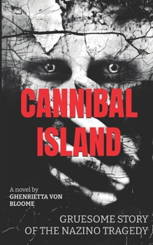 CANNIBAL ISLAND: Gruesome Story of The NAZINO Tragedy