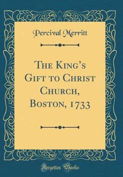 Hardcover The King's Gift to Christ Church, Boston, 1733 (Classic Reprint) Book