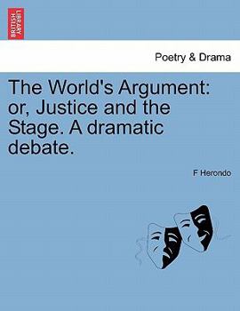 Paperback The World's Argument: Or, Justice and the Stage. a Dramatic Debate. Book
