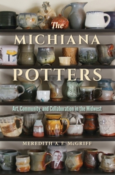 Paperback The Michiana Potters: Art, Community, and Collaboration in the Midwest Book