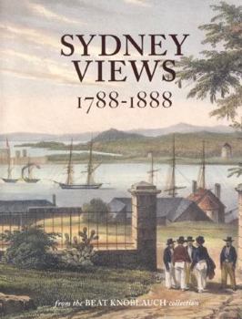 Paperback Sydney Views, 1788-1888: From the Beat Knoblauch Collection Book