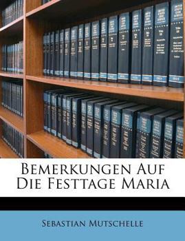 Paperback Bemerkungen Auf Die Festtage Maria [German] Book