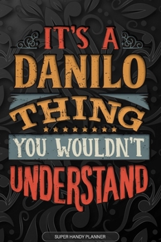 Paperback It's A Danilo Thing You Wouldn't Understand: Danilo Name Planner With Notebook Journal Calendar Personal Goals Password Manager & Much More, Perfect G Book