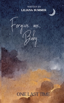 Forgive me, Baby: One last time