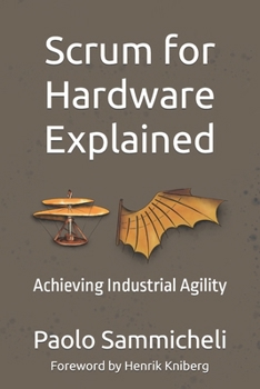 Paperback Scrum for Hardware Explained: Achieving Industrial Agility Book