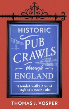 Historic Pub Crawls Through England: 13 Guided Walks Around England's Iconic Pubs and Landmarks