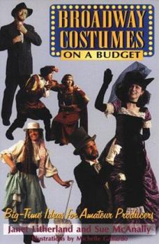 Paperback Broadway Costumes on a Budget: Big-Time Ideas for Amateur Producers Book