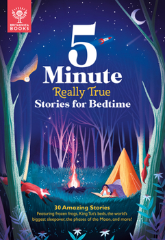 Hardcover 5-Minute Really True Stories for Bedtime: 30 Amazing Stories: Featuring Frozen Frogs, King Tut's Beds, the World's Biggest Sleepover, the Phases of th Book