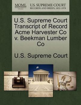 Paperback U.S. Supreme Court Transcript of Record Acme Harvester Co V. Beekman Lumber Co Book