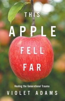 Paperback This Apple Fell Far: Healing the Generational Trauma Book