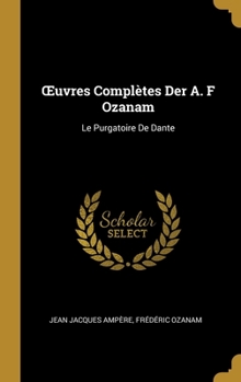 Hardcover OEuvres Complètes Der A. F Ozanam: Le Purgatoire De Dante [French] Book