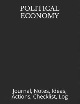 Paperback Political Economy: Journal, Notes, Ideas, Actions, Checklist, Log Book