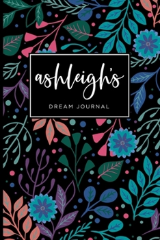 Paperback Ashleigh's Dream Journal - Cute Personalized Dream Diary Notebook Book