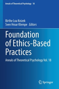 Paperback Foundation of Ethics-Based Practices: Annals of Theoretical Psychology Vol. 18 (Annals of Theoretical Psychology, 18) Book