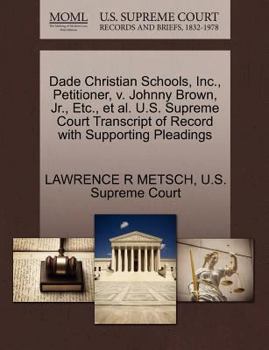 Dade Christian Schools, Inc., Petitioner, v. Johnny Brown, Jr., Etc., et al. U.S. Supreme Court Transcript of Record with Supporting Pleadings