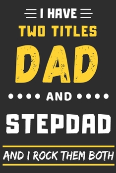 Paperback I Have Two Titles Dad And Stepdad And I Rock Them Both: lined notebook, funny gift for Stepdad Book