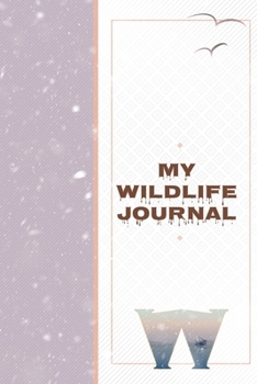 My Wildlife Journal W: Monogrammed Nature Journal to Write In - Wild Life Diary for Family Camping Trips
